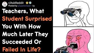 Teachers, What Student Surprised You With How Much They Failed In Life? [AskReddit]