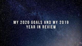 My 2020 Goals and My 2019 Year in Review