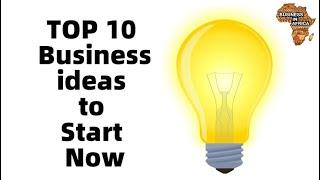 10 Business Ideas to Start Now | Top Best Small Business Ideas In Africa | Business Opportunities