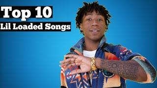 Top 10 - Lil Loaded Songs