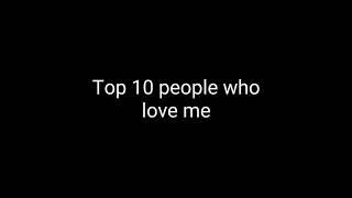 Top 10 people who love me