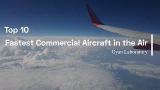 Top 10 Fastest Commercial Aircraft In the Air | Commercial | Aircraft | Fastest