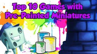 Top 10 Games with Pre Painted Miniatures - with Tom Vasel