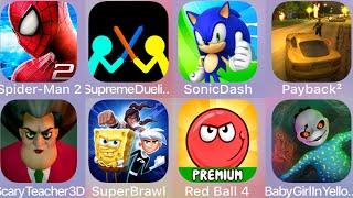 Scary Teacher,PayBack2,Baby Girl in Yellow,Duelist Stickman,Spiderman Amazing,Super Brawl,Red Ball 4