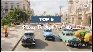 Top 5 Place to Visit in Cuba