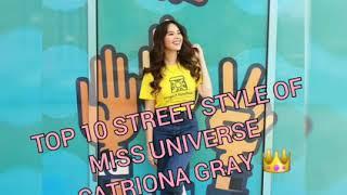 TOP 10 STREET STYLE OF MISS UNIVERSE CATRIONA GRAY 