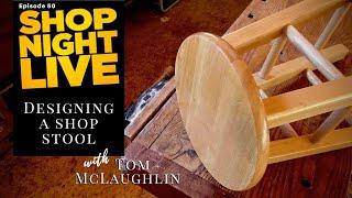 Designing a Shop Stool with Tom McLaughlin