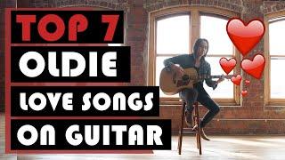 TOP 7 OLDIE LOVE SONGS ON GUITAR 