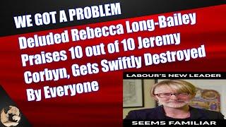 Deluded Rebecca Long-Bailey Praises 10 out of 10 Jeremy Corbyn, Gets Swiftly Destroyed By Everyone