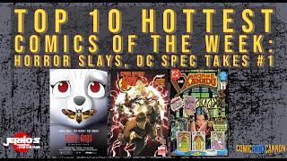 Top 10 HOTTEST Comics Of The Week! Horror Slays, DC Spec Takes #1