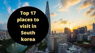 Top 17 places to visit in South Korea In 2021  |" South Korea" top 17  places | South Korea tourism