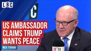 Nick Ferrari presses US Ambassador over his claims President Trump wants peace in Iran