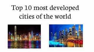 Top 10 Most Developed Cities in the World