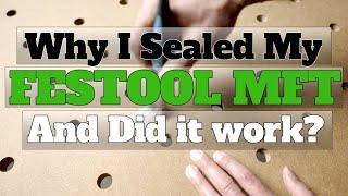 Why I Sealed my Festool MFT 3 top and did it work*