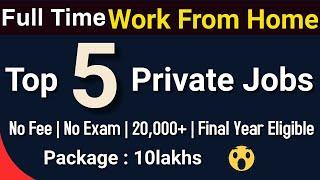 Work From Home | Full Time Jobs | Top 5 Private Company | Package : 10lakhs | Final Year Eligible |