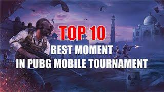 TOP 10 Best Moment In PUBG Mobile Tournament