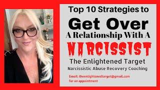 Top 10 Strategies to get OVER a relationship with a NARCISSIST