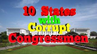 Top 10 States that have Corrupt Congressmen.