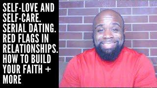 Self-Love and Self-Care. Serial Dating. Red Flags in Relationships. How to build your faith + More