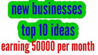 Top 10 new business ideas earning 50000 per month