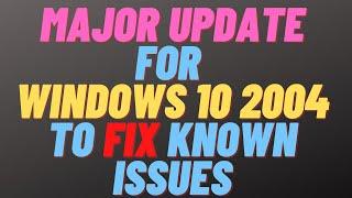 Major Update for Windows 10 2004 to Fix Known Issues