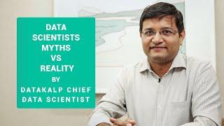 Data Scientists Myths vs Reality Explained by Datakalp Founder and Chief Data Scientist