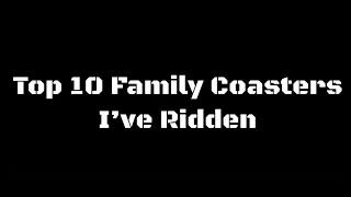 Top 10 Family Coasters I’ve Ridden