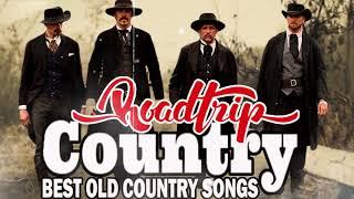 Best Roadtrip Old Country Songs Of All Time - Top Hits Old Country Songs Of All Time For Roadtrip