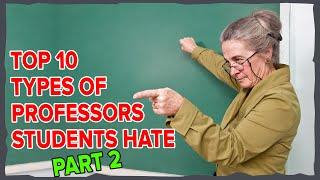 Top 10 Types of Professors Students Hate [Part 2]