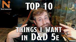 Top 10 Things I want in D&D 5e! | Nerd Immersion