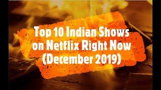 Top 10 Indian Shows and Movies on Netflix You Can Watch Right Now | December 2019