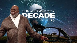 The Autopsy of a Decade - Bishop T.D. Jakes [December 31, 2019]