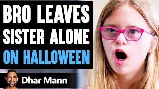 Bro Leaves SISTER ALONE On HALLOWEEN, What Happens Is Shocking | Dhar Mann