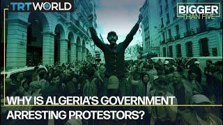 Why is Algeria’s government arresting protestors?