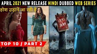 Top 10 Best New Release Hindi Dubbed Web Series April 2021 | Part 2 | Must Watch