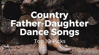 Country Father Daughter Dance Songs Top 10 Picks