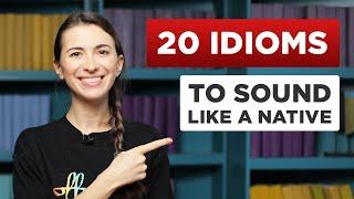 20 Useful English Idioms That Native Speakers Use