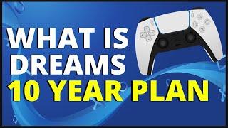 Is Dreams Dying? What Is Sony’s 10 Year Plan? | Dreams PS4