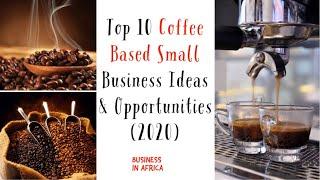 Top 10 Coffee Based Small Business ideas & Opportunities (2020), Best coffee business ideas