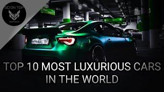 TOP 10 MOST LUXURIOUS CARS IN THE WORLD | Number 1 is amazing...