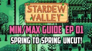 Stardew Valley Min/Max Guide FULL YEAR 1 Spring to Spring UNCUT with Commentary | Part 01