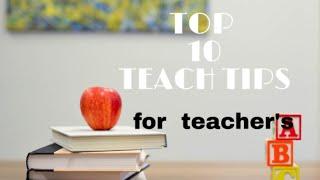 Top 10 teach tips for teacher's|         be the next