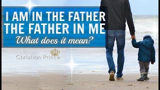 I Am In The Father And The Father In Me -What Does It Mean? | Christian Prince LIVE Nov 10, 2019