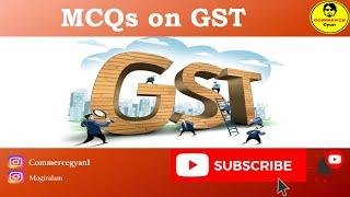 GST (Goods and Service Tax) - MCQ | MCQs on GST |  TOP-10 GST MCQs and Answers PART-1