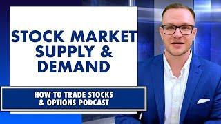 Stock Market Supply and Demand | How To Trade Stocks and Options Podcast