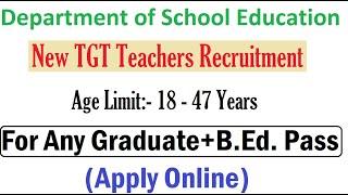 For B.Ed. Pass New TGT Teacher Recruitment 2021 From Department of School Education, Age 45 Years