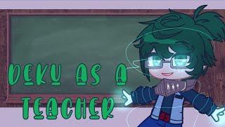 Deku as a teacher | bnha/mha | gacha club