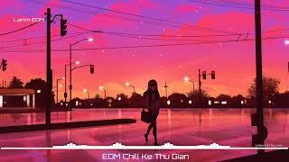 EDM Chill Ke ♫ Top 10 Nhạc Chill Ke Mix Thư Giãn Cực Phiêu 2020 ♫ Nhạc Lofi Tâm Trạng Hay @Lamm EDM