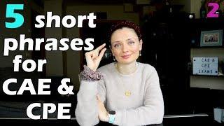 5 short and useful phrases for CAE & CPE exams! 