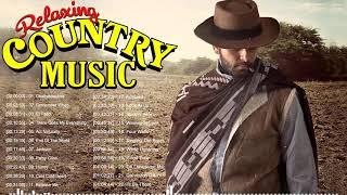 Best Country Songs For Relaxing - Slow Country Songs Playlist  - Relaxing Country Music 2021